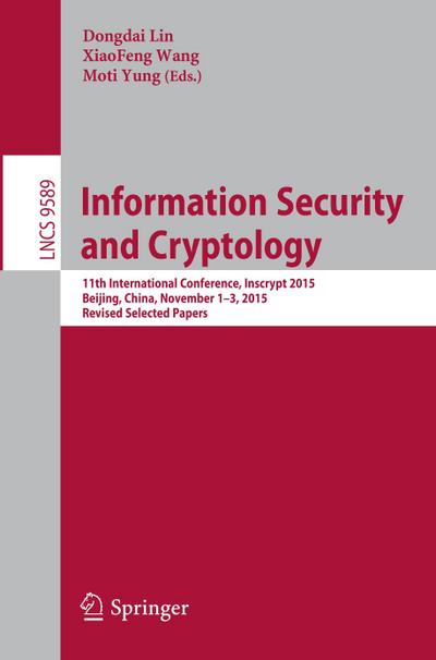 Information Security and Cryptology : 11th International Conference, Inscrypt 2015, Beijing, China, November 1-3, 2015, Revised Selected Papers - Dongdai Lin