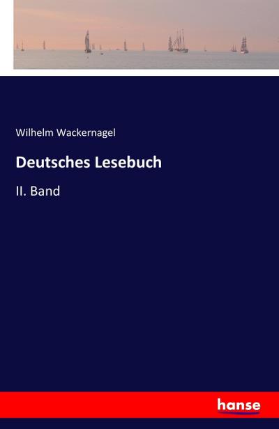 Deutsches Lesebuch : II. Band - Wilhelm Wackernagel