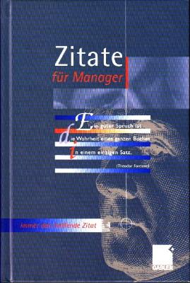 Zitate für Manager. Für Reden, Diskussionen oder Papers immer das treffende Zitat. - Gabler Lexikon-Redaktion