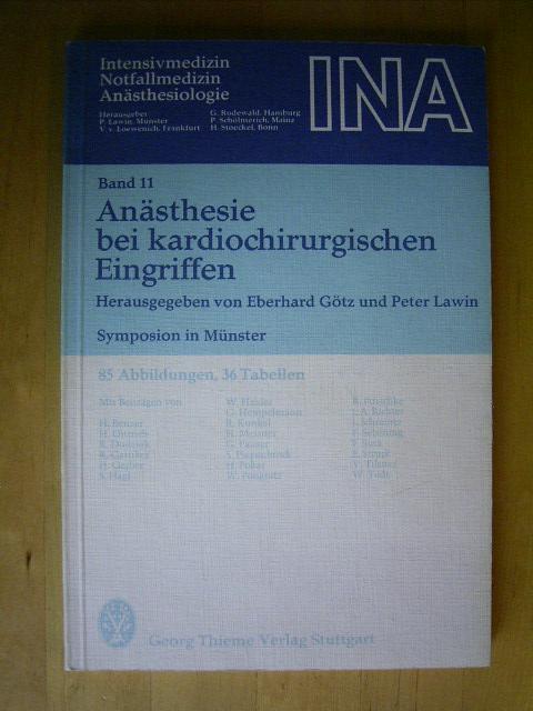 Anästhesie bei kardiochirurgischen Eingriffen. Symposion Münster, März 1977. Schriftenreihe Intensivmedizin, Notfallmedizin, Anästhesiologie. Band 11. - Götz, Eberhard und Peter Lawin (Hrsg.).