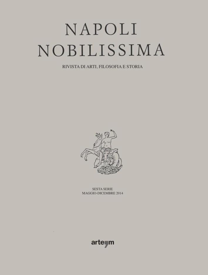 Napoli Nobilissima. Rivista di Arti, Filologia e Storia. Sesta Serie. Volume V. Maggio-Dicembre 2014. Fascicoli III-IV-V-VI. - Aa.vv.