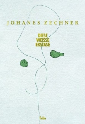 Johannes Zechner - DIESE WEISSE EKSTASE. Zeichnungen mit Sätzen aus 