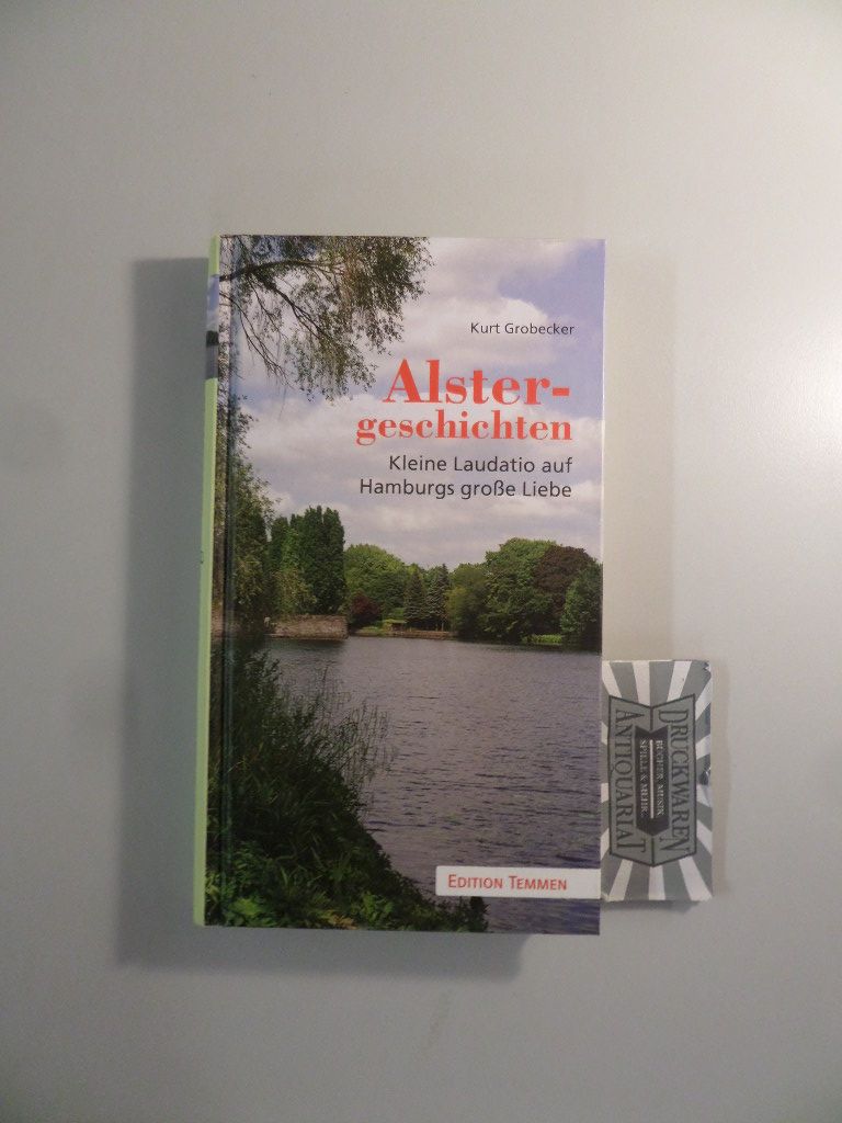 Alstergeschichten - Kleine Laudatio auf Hamburgs große Liebe. - Grobecker, Kurt (Verfasser)