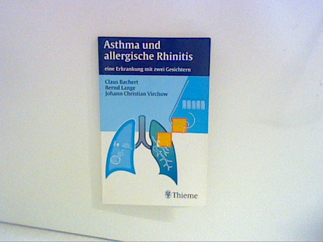 Asthma und allergische Rhinitis, eine Erkrankung mit zwei Gesichtern - Bachert, Claus, Bernd Lange und J. Christian Virchow