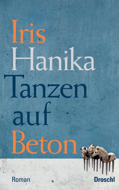 Tanzen auf Beton: Weiterer Bericht von der unendlichen Analyse : Roman. Weiterer Bericht von der unendlichen Analyse - Iris Hanika