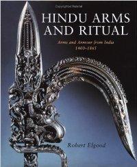 Hindu Arms and Ritual. Arms and Armour from India 1400-1865 - Elgood Robert
