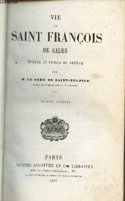 VIE DE SAINT FRANCOIS DE SALES, EVEQUE ET PRINCE DE GENEVE / EDITION ...
