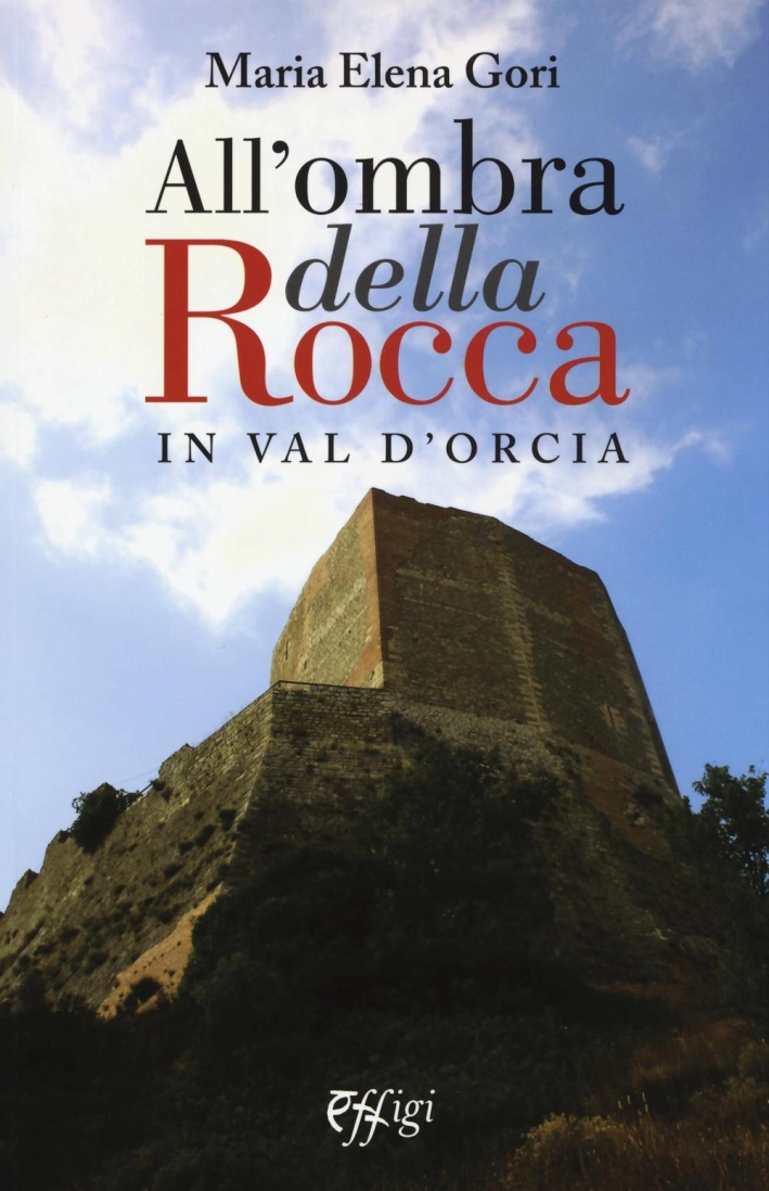 All'Ombra della Rocca in Val d'Orcia - Gori M Elena