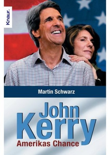John Kerry: der Herausforderer - Schwarz, Martin