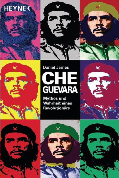 Che Guevara: Mythos und Wahrheit eines Revolutionärs - James, Daniel