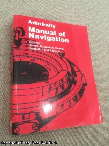 Admiralty Manual Of Navigation Volume 1 General Navigation Coastal Navigation And Pilotage Revised Edition Great Britain Ministry Of Defence Very Good Softcover 1997 Revised Edition 84 Charing Cross Road Books Ioba