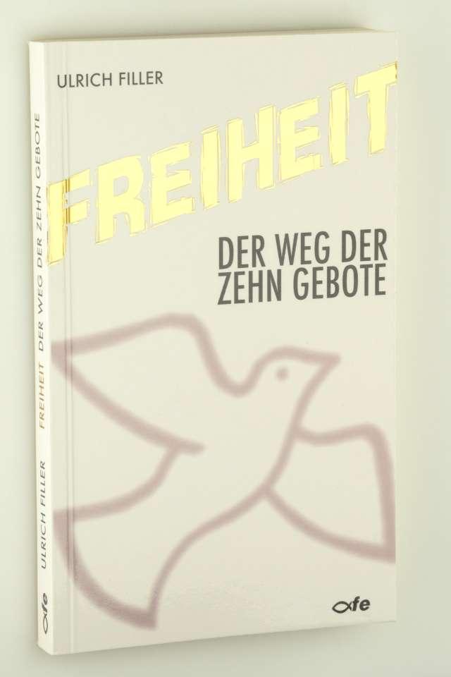 Freiheit. der Weg der Zehn Gebote. 1. Aufl. - Filler, Ulrich