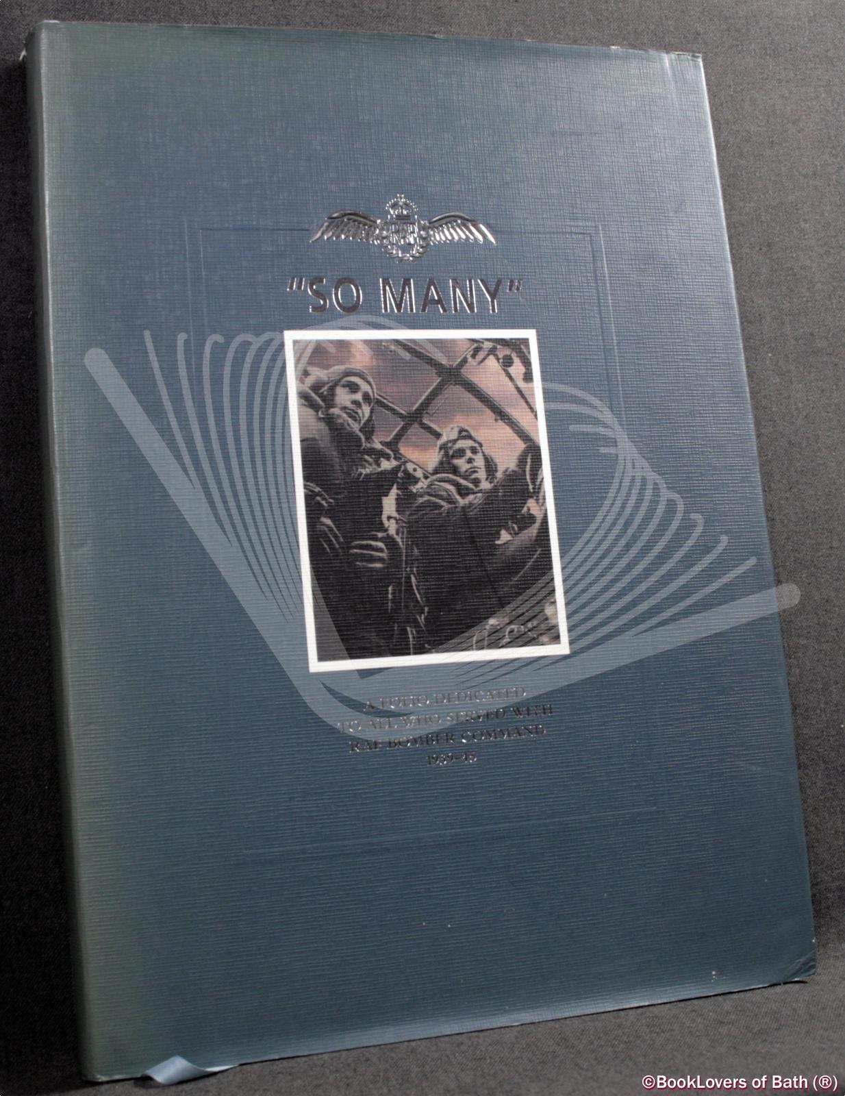 So Many: A Folio Dedicated to All Who Served with RAF Bomber Command 1939-45 - Edited by Bill Gunston