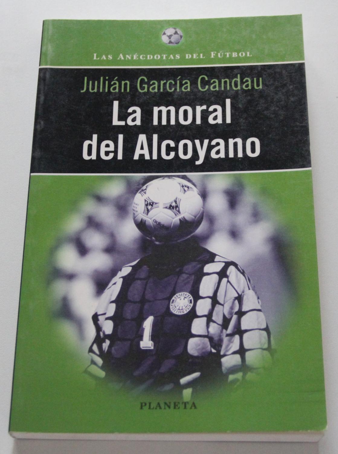 La moral del alcoyano (Las anecdotas del futbol) (Spanish Edition) - Garcia Candau, Julian
