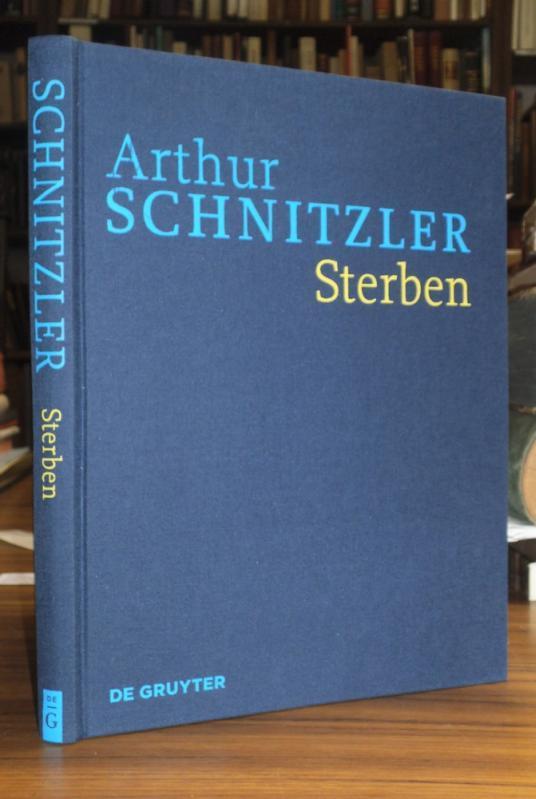 Sterben, Historisch-kritische Ausgabe Band 1. (= Werke in historisch-kritischen Ausgaben herausgegeben von Konstanze Fliedl). - Schnitzler, Arthur (Autor). - Konstanze Fliedl, Gerhard Hubmann (Herausgeber)