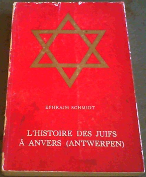 L'Histoire des Juifs a Anvers (Antwerpen) by Schmidt, Ephraim: Very ...