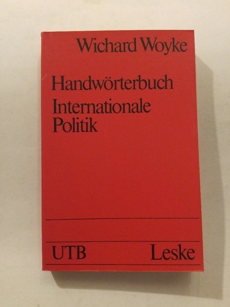 Handwörterbuch Internationale Politik - Wichard Woyke
