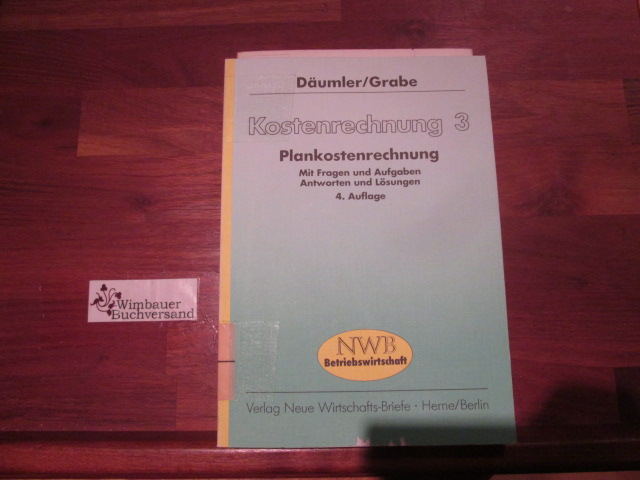 Kostenrechnung; Teil: 3., Plankostenrechnung : mit Fragen und Aufgaben, Antworten und Lösungen - Klaus-Dieter Däumler:, Klaus-Dieter Däumler