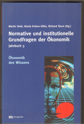 Normative und institutionelle Grundfragen der Ökonomik. Jahrbuch 3: Ökonomik des Wissens. - Held, Martin, Gisela Kubon-Gilke und Richard Sturn (Hrsg.)