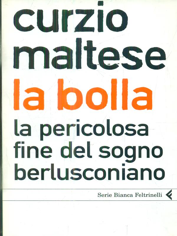 La bolla. La pericolosa fine del sogno berlusconiano - Maltese, Curzio