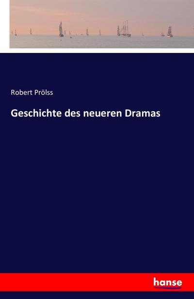 Geschichte des neueren Dramas - Robert Prölss