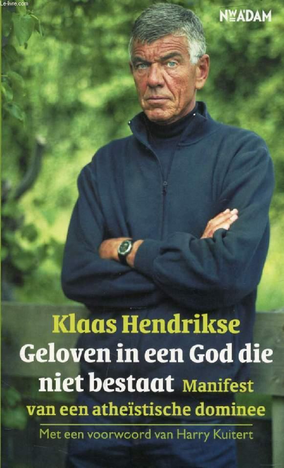 GELOVEN IN EEN GOD DIE NIET BESTAAT, Manifest van een Atheïstische Dominee - HENDRIKSE KLAAS