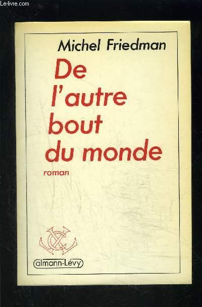 DE L AUTRE BOUT DU MONDE- ENVOI DE L AUTEUR - FRIEDMAN MICHEL