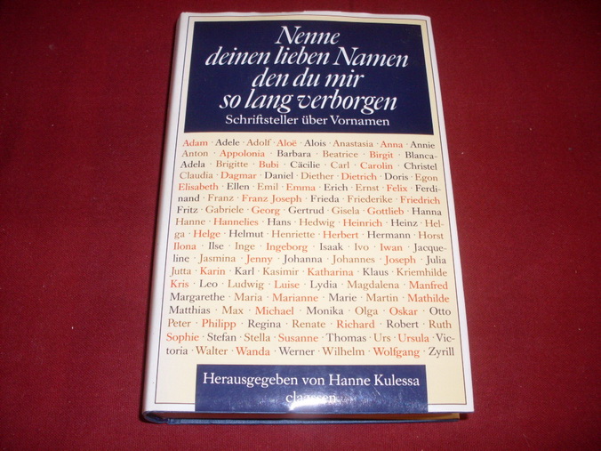 NENNE DEINEN LIEBEN NAMEN, DEN DU MIR SO LANG VERBORGEN. Schriftsteller über Vornamen - [Hrsg.]: Kulessa Hanne