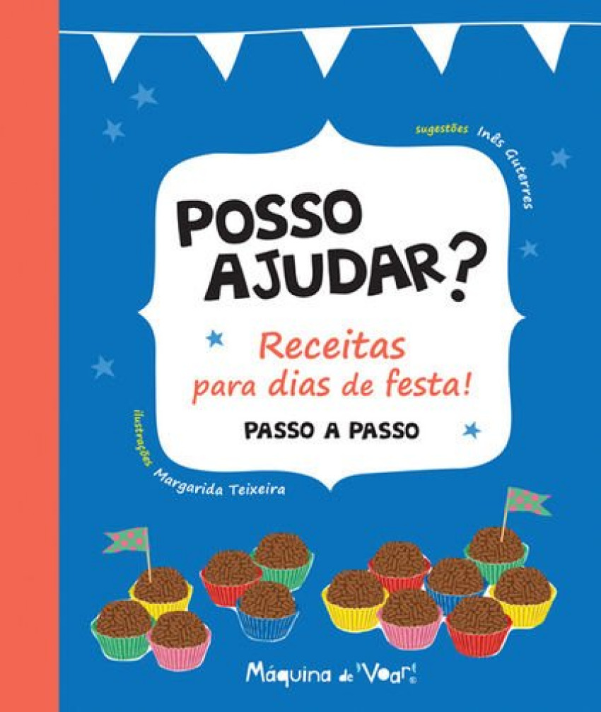 Posso Ajudar? Receitas para dias de festa! - Guterres, Inês / Teixeira, Margarida