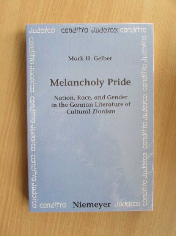 Melancholy Pride - Nation, Race, and Gender in the German Literature of Cultural Zionism (Conditio Judaica, Band 23) - Gelber, Mark H.