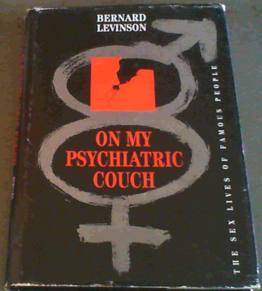 On My Psychiatric Couch : The Sex Lives of Famous People - Levinson, Bernard