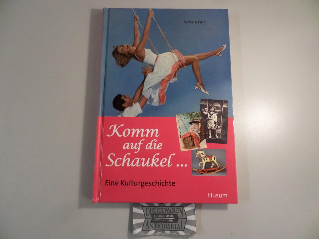 Komm auf die Schaukel . - Eine Kulturgeschichte. - Fink, Verena und Torkild (Hrsg.) Hinrichsen
