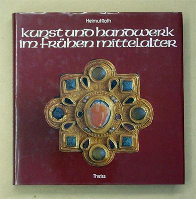 Kunst und Handwerk im frühen Mittelalter. - Roth, Helmut