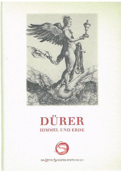 Dürer. Himmel und Erde. Gottes- und Menschenbild in Dürers druckgraphischem Werk. - Schneider, Erich und andere