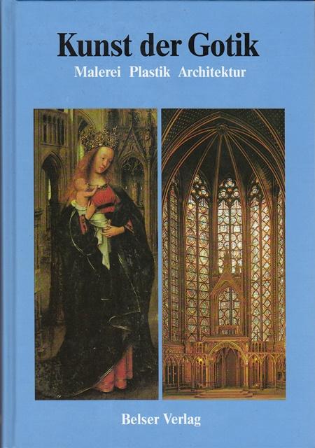 Geschichte der Malerei, Plastik und Architektur. Kunst der Gotik. - Deuchler, Florens