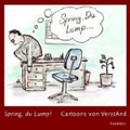 Spring, du Lump.: Cartoons von VerstAnd;