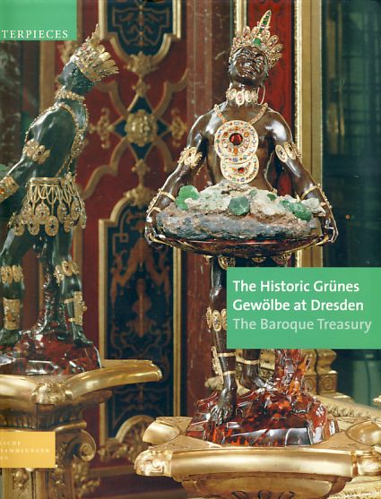 The Historic Grünes Gewölbe at Dresden. The Baroque Treasury. Staatliche Kunstsammlungen Dresden. Masterpieces. - Syndram, Dirk, Jutta Kappel und Ulrike Weinhold.