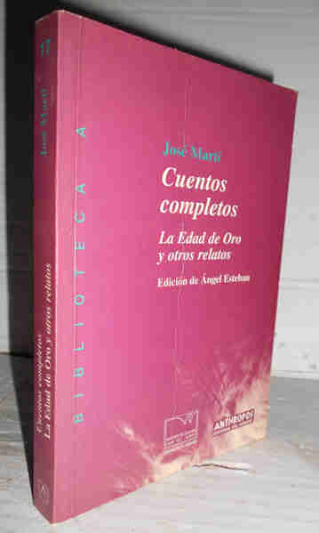 CUENTOS COMPLETOS. La Edad del Oro y otros relatos. 1ª edición de Ángel Esteban - MARTÍ, José