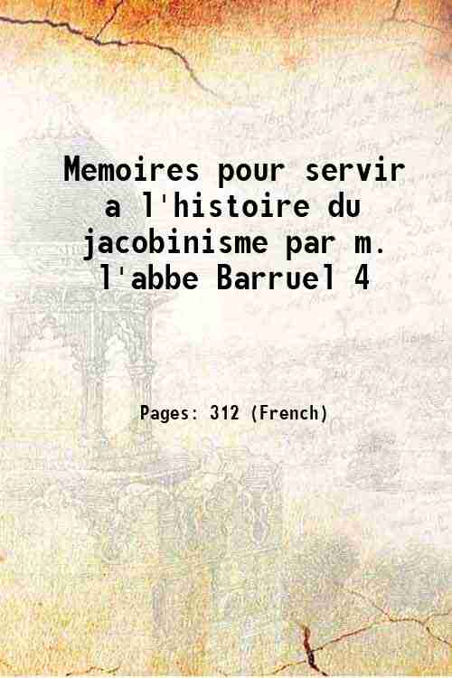 Memoires pour servir a l'histoire du jacobinisme par m. l'abbe Barruel 4 1803 - Anonymous