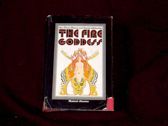 The Fire Goddess; - Molnar, Ava Maria and Whiteside, Daniel