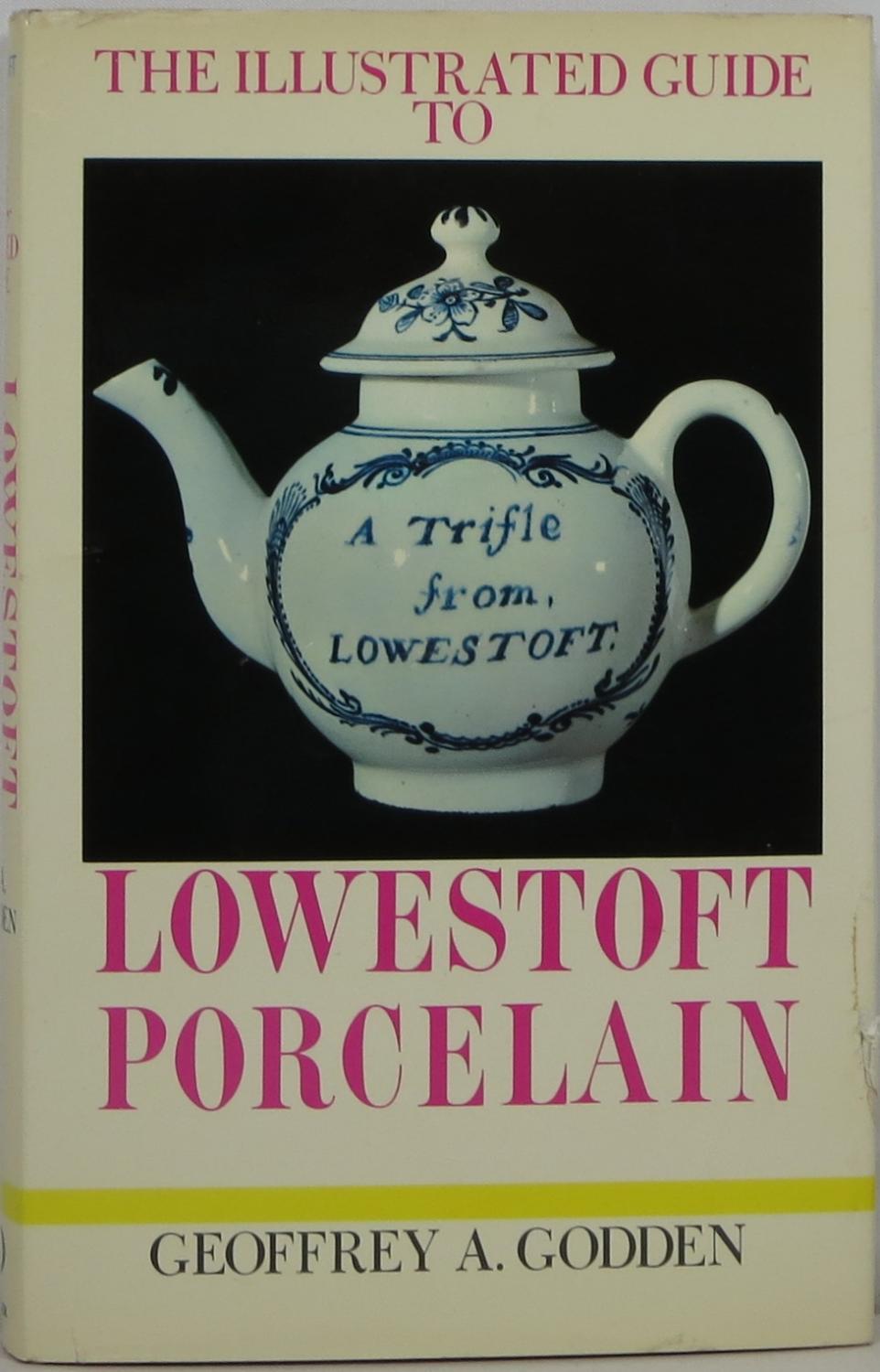 The Illustrated Guide to Lowestoft Porcelain Godden, Geoffrey A. [Near Fine] [Hardcover]