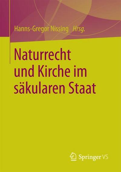 Naturrecht und Kirche im säkularen Staat Hanns-Gregor Nissing Editor