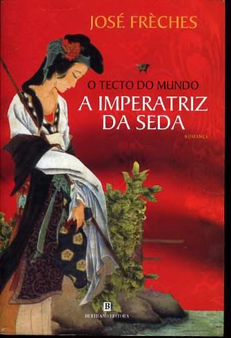 O Tecto Do Mundo - A Imeratriz Da Seda Volume I - Freches Jose