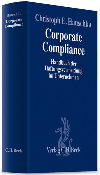 Corporate Compliance : Handbuch der Haftungsvermeidung im Unternehmen. - Hauschka, Christoph E. (Hrsg.) und Petra Buck-Heeb