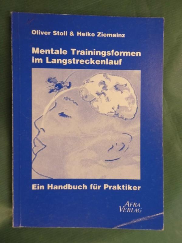 Mentale Trainingsformen im Langstreckenlauf - Ein Handbuch für Praktiker - Stoll, Oliver und Ziemainz, Heiko