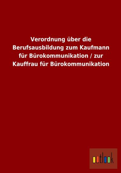 Verordnung über die Berufsausbildung zum Kaufmann für Bürokommunikation / zur Kauffrau für Bürokommunikation