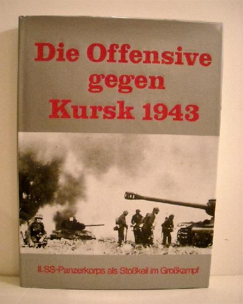 Die Offensive gegen Kursk 1943: II. SS-Panzerkorps als Stosskeil im Grosskampf. - Stadler, Silvester.