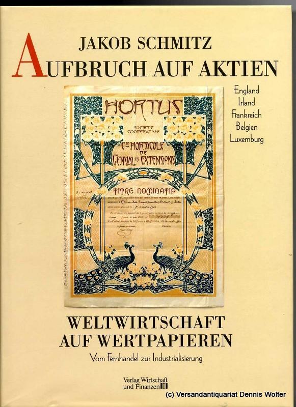 Aufbruch auf Aktien : vom Fernhandel zur Industrialisierung ; England, Irland, Frankreich, Belgien, Luxemburg - Schmitz, Jakob