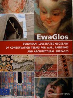 EwaGlos. European Illustrated Glossary of Conservation Terms for Wall Paintings and Architectural Surfaces. English definitions with translations into Bulgarian, Croatian, French, German Hungarian, Italian, Polish, Romanian Spaish and Turkish.