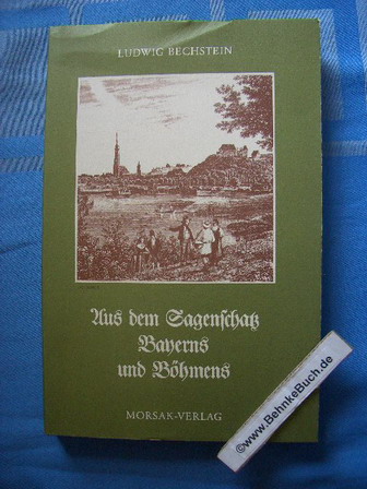 Aus dem Sagenschatz Bayerns und Böhmens. Ludwig Bechstein. Hrsg. von Wolfgang Möhrig - Bechstein, Ludwig (Hrsg.)